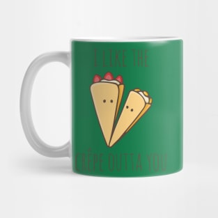 I Like The Crêpe Outta You Mug